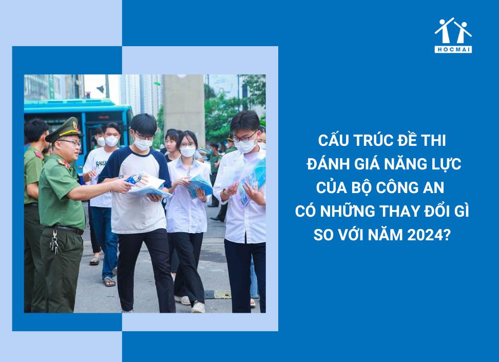 Cấu trúc đề thi Đánh giá năng lực của Bộ Công an có những thay đổi gì so với năm 2024?