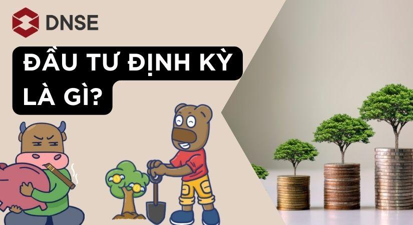 Đầu tư định kỳ là gì? Tại sao nên đầu tư định kỳ?