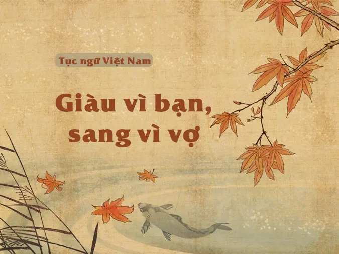 Ý nghĩa câu nói “Giàu vì bạn sang vì vợ” nhiều người chưa biết