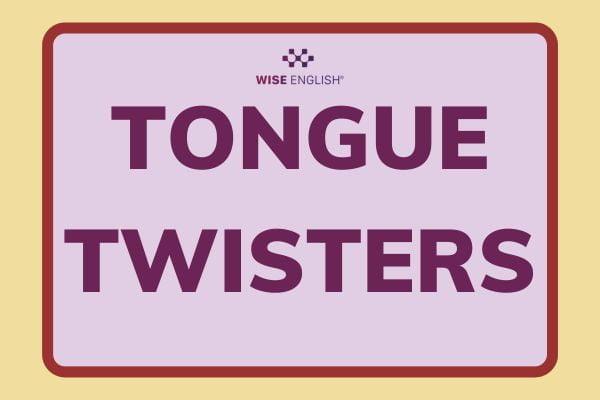 TOP 60 NHỮNG CÂU TONGUE TWISTER XOẮN LƯỠI