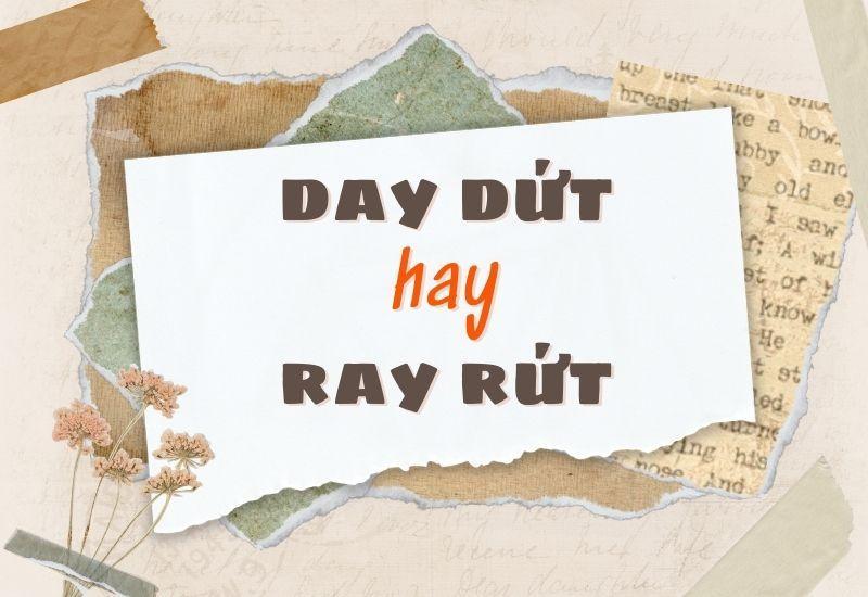 Day dứt hay ray rứt đúng chính tả?