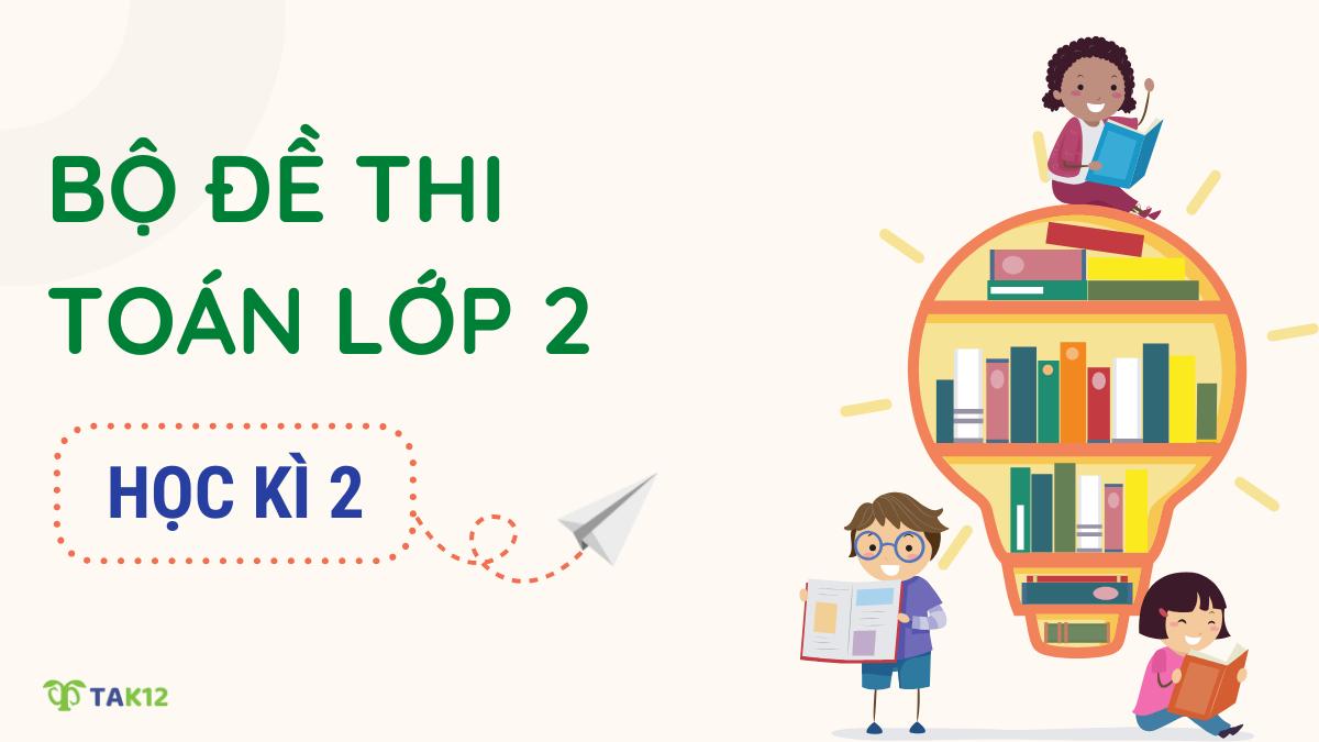 Trọn bộ đề thi Toán lớp 2 học kì 2