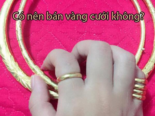 Có Nên Bán Vàng Cưới Không, Có Xui, Đen Đủi Gì Không?