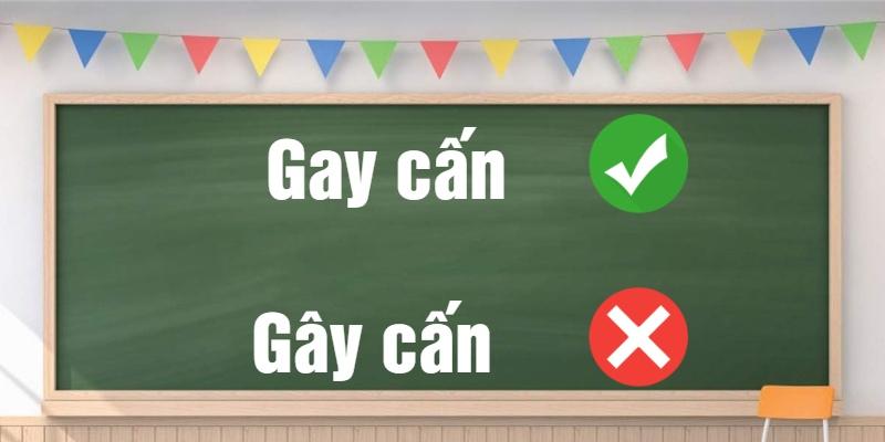Gay cấn hay gây cấn: Phân biệt từ đúng chính tả và ý nghĩa?
