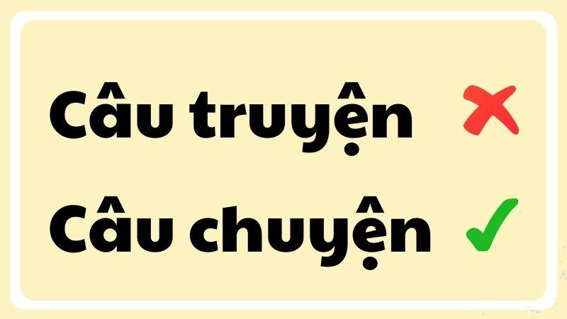Câu truyện hay câu chuyện đúng chính tả?