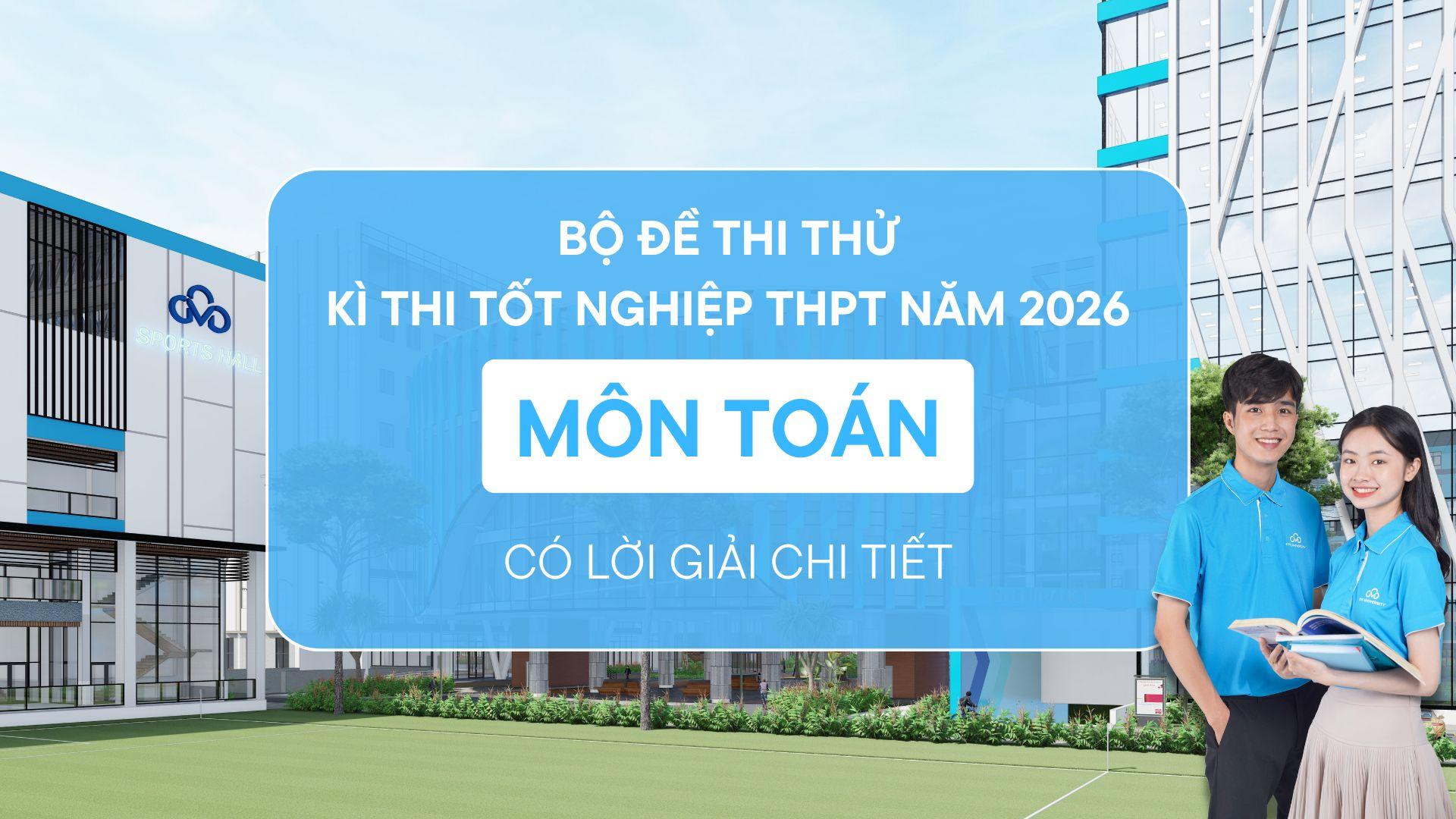 Bộ đề thi thử môn Toán tốt nghiệp THPT năm 2026 có lời giải chi tiết