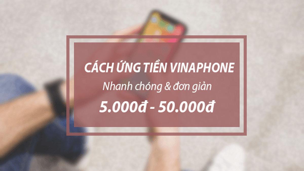 Cách ứng tiền VinaPhone 5k, 10k, 20k, 50k, 100k nhanh chóng