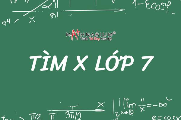 20 Bài Tập Tìm X Lớp 7 Có Đáp Án & Hướng Dẫn Tư Duy Từng Bước (Cập nhật 2026)