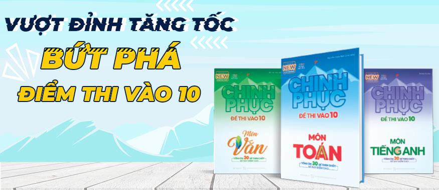Chinh phục đề thi vào 10 môn Toán (Bộ đề mới nhất)