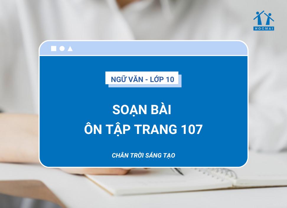 Soạn bài ôn tập trang 107 Ngữ văn 10 Chân trời sáng tạo