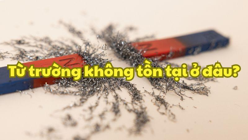 Từ trường không tồn tại ở đâu? Đáp án vật lý lớp 11 chi tiết