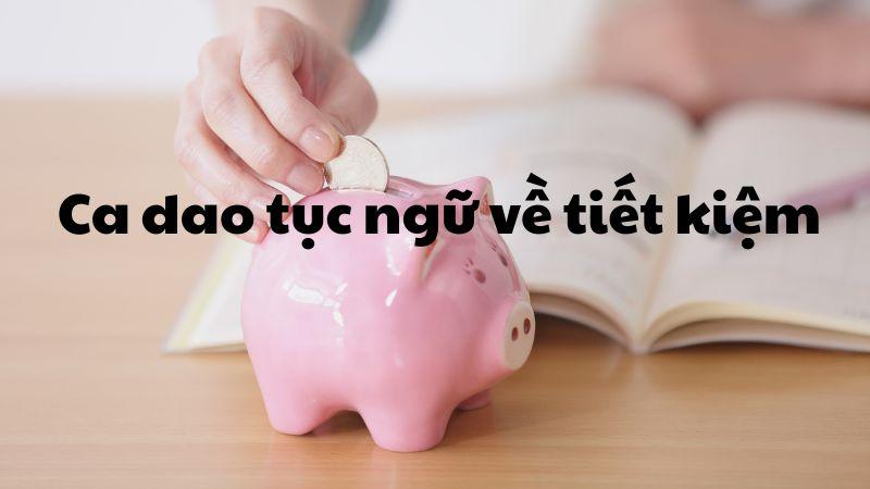 Ca dao tục ngữ về tiết kiệm — tổng hợp hay nhất kèm giải thích