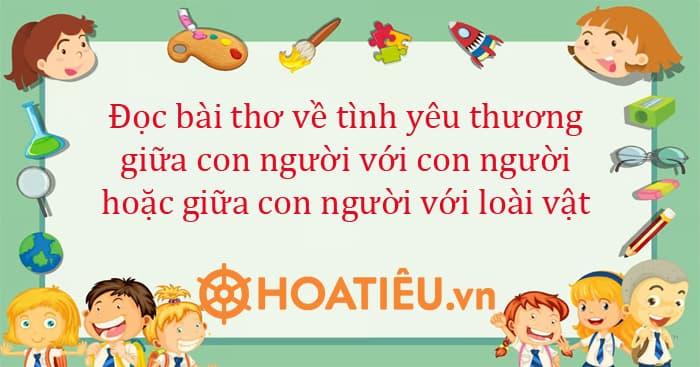 Đọc bài thơ về tình yêu thương giữa con người với con người hoặc giữa con người với loài vật
