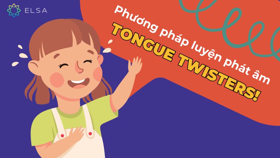 Tongue twisters là gì? Lợi ích, bí quyết, câu Tongue twister hay