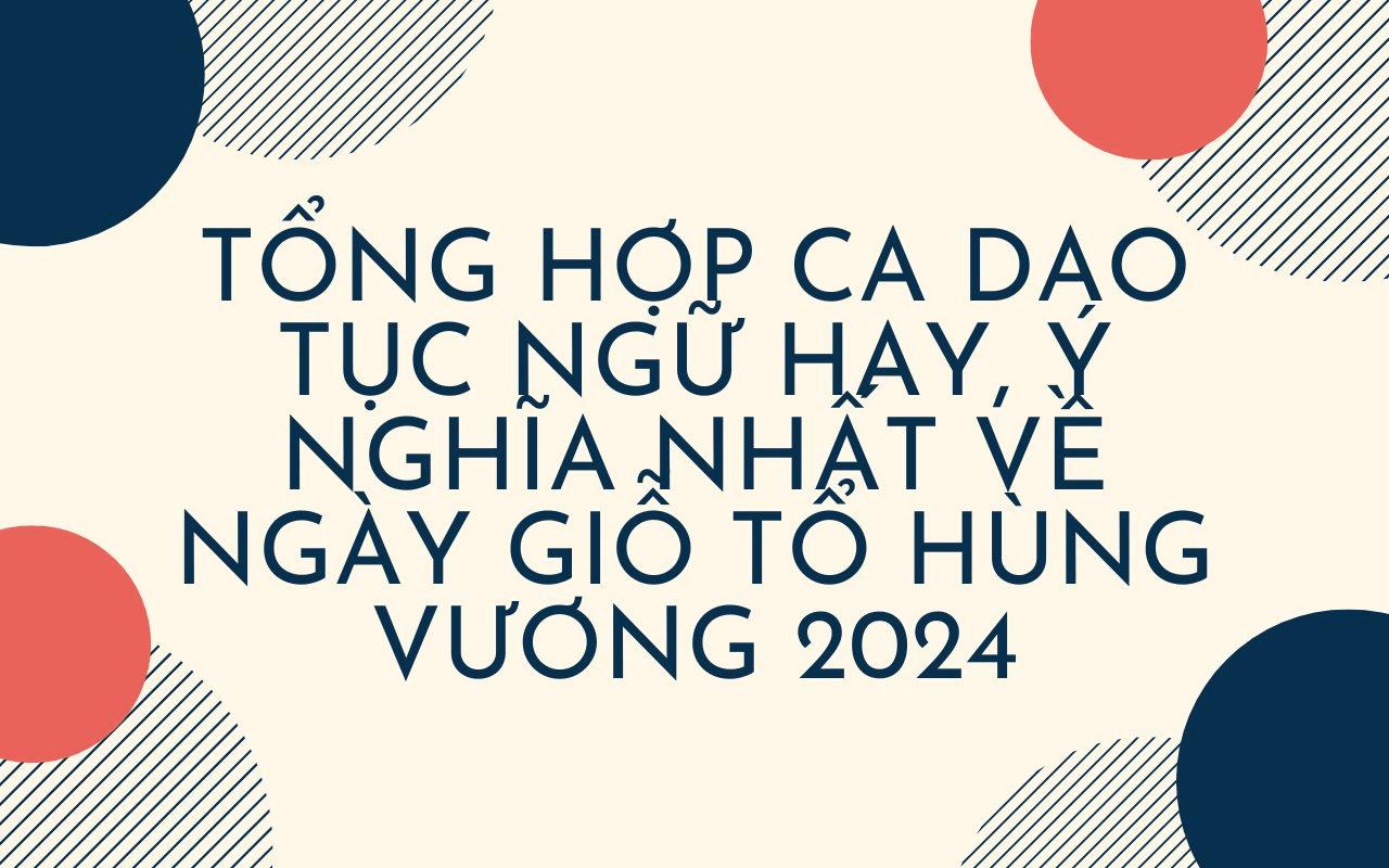 Tổng hợp các bài thơ, ca dao về ngày Giỗ tổ Hùng Vương hay, ý nghĩa nhất 2024
