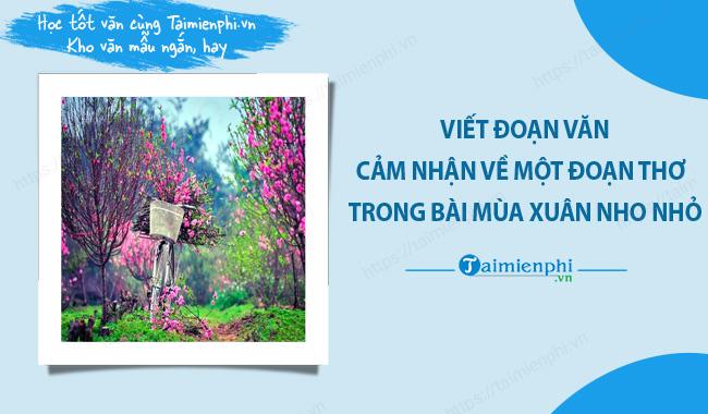 Viết đoạn văn (khoảng 5 - 7 câu) nêu cảm nhận về một đoạn thơ mà em yêu thích trong bài Mùa xuân nho nhỏ