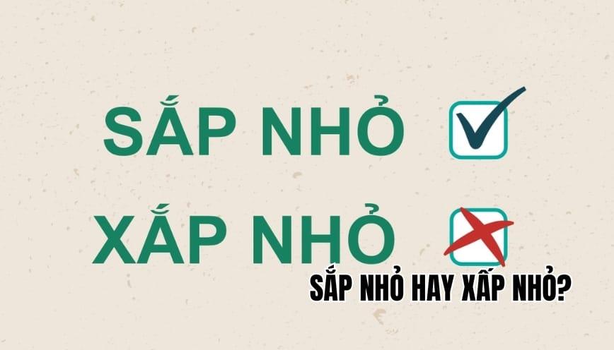 Sắp nhỏ hay xấp nhỏ là đúng? Giải thích cách dùng chuẩn