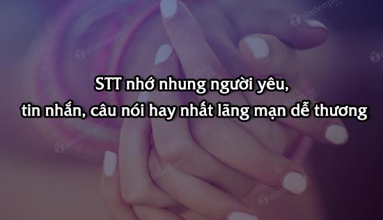 STT nhớ nhung người yêu, tin nhắn, câu nói hay nhất lãng mạn dễ thương