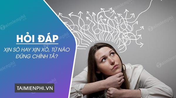 Xịn sò hay xịn xò, từ nào viết đúng chính tả Tiếng Việt?
